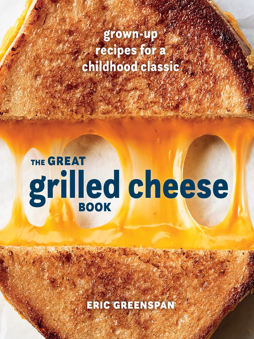 Title details for The Great Grilled Cheese Book by Eric Greenspan - Available